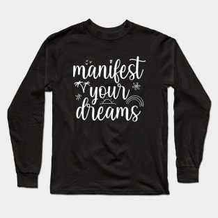 Manifest your Dreams Motivational And Inspirational Quotes Long Sleeve T-Shirt